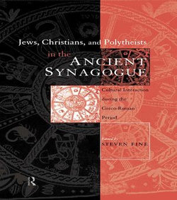 Jews, Christians and Polytheists in the Ancient Synagogue