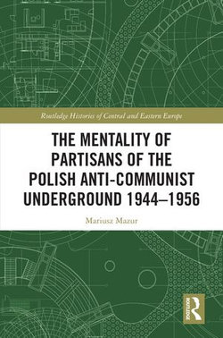 The Mentality of Partisans of the Polish Anti-Communist Underground 1944–1956