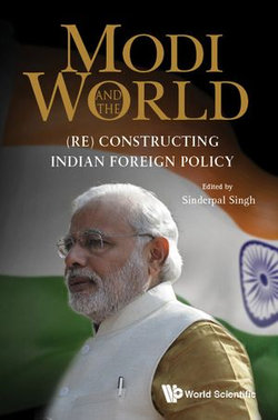 Modi And The World: (Re) Constructing Indian Foreign Policy