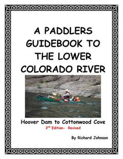 A Paddlers Guidebook to the Lower Colorado River; Hoover Dam to Cottonwood Cove