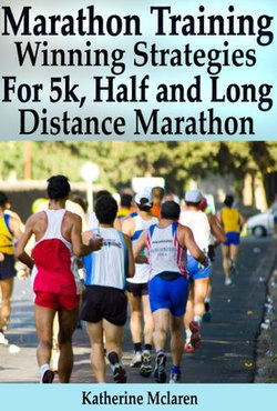 Marathon Training: Winning Strategies, Preparation and Nutrition for Running 5k, Half, Long Distance Marathons