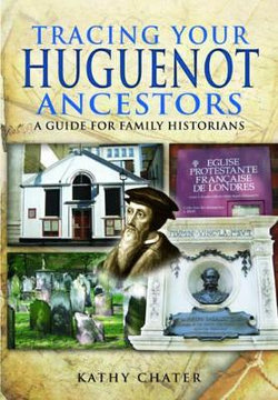 Tracing Your Huguenot Ancestors: A Guide for Family Historians