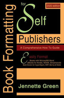 Book Formatting for Self-Publishers, a Comprehensive How to Guide (2020 Edition for PC)