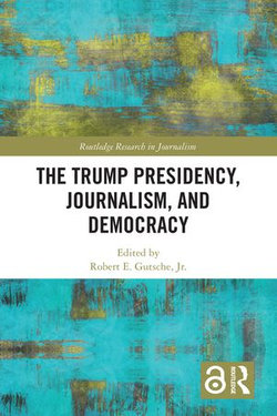 The Trump Presidency, Journalism, and Democracy