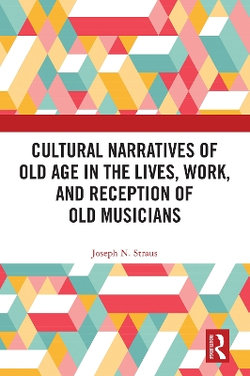 Cultural Narratives of Old Age in the Lives, Work, and Reception of Old Musicians