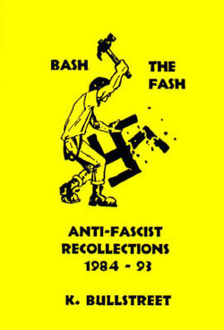 Bash the Fash: Anti-Fascist Recollections 1984-93 v. 1
