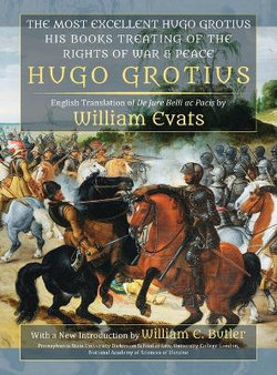 The Most Excellent Hugo Grotius, His Books Treating of the Rights of War & Peace