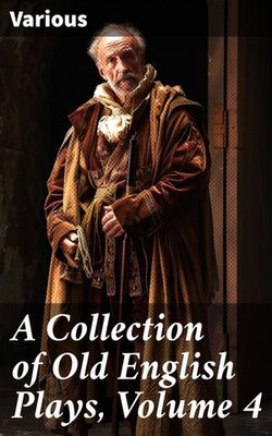 A Collection of Old English Plays, Volume 4