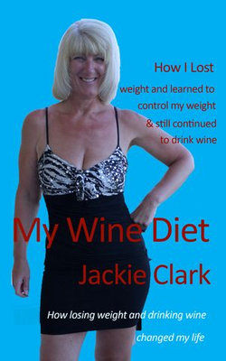 My Wine Diet: How Losing Weight And Drinking Wine Changed My Life