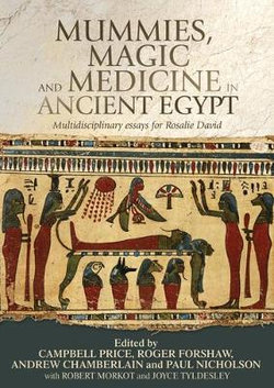 Mummies, magic and medicine in ancient Egypt: Multidisciplinary essays for Rosalie David