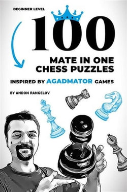 100 Mate in One Chess Puzzles, Inspired by Agadmator Games