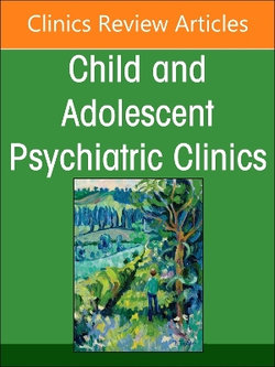 Bringing the Village to the Child: Addressing the Crisis of Children's Mental Health, An Issue of ChildAnd Adolescent Psychiatric Clinics of North America: Volume 33-3