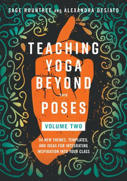 Teaching Yoga Beyond the Poses, Volume 2