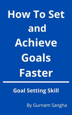 Set and Achieve Your Goals Faster