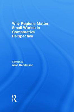 Why Regions Matter: Small Worlds in Comparative Perspective