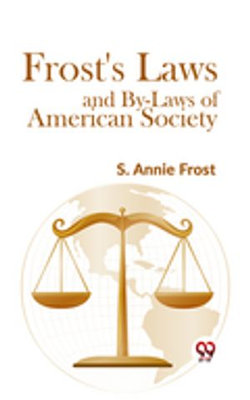 Frost'S Laws And By-Laws Of American Society