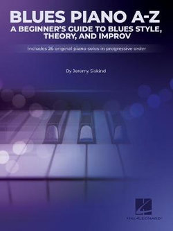 Blues a-Z: a Beginner&amp;apos;s Guide to Blues Style, Theory, and Improv by Jeremy Siskind