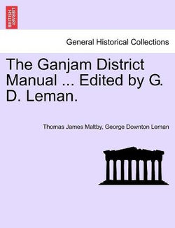 The Ganjam District Manual ... Edited by G. D. Leman.