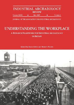 Understanding the Workplace: A Research Framework for Industrial Archaeology in Britain: 2005