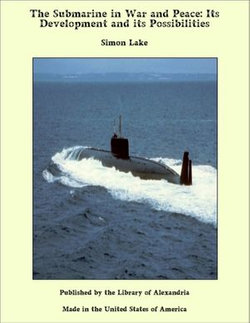 The Submarine in War and Peace: Its Development and its Possibilities