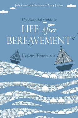 The Essential Guide to Life After Bereavement