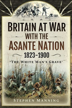 Britain at War with the Asante Nation, 1823–1900