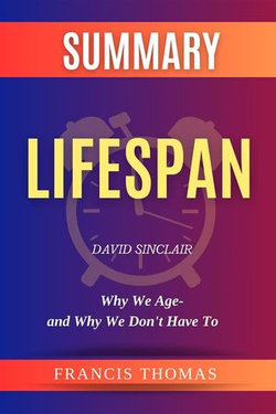 Summary of Lifespan by David Sinclair:Why We Age-and Why We Don't Have To