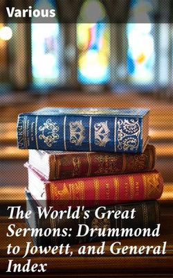 The World's Great Sermons: Drummond to Jowett, and General Index