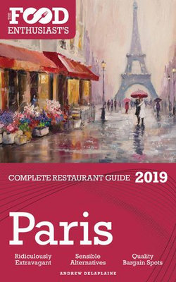 Paris - 2019 - The Food Enthusiast’s Complete Restaurant Guide