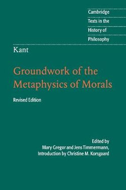 Kant: Groundwork of the Metaphysics of Morals