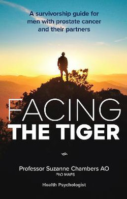 Facing the Tiger: a Survivorship Guide for Men with Prostate Cancer and Their Partners 2nd Ed