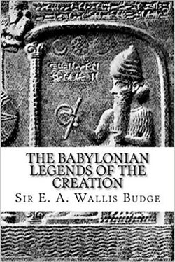The Babylonian Legends of Creation