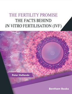 The Fertility Promise: The Facts Behind in vitro Fertilisation (IVF)