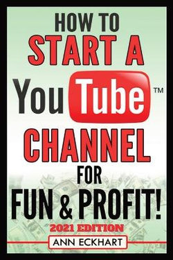 How To Start a YouTube Channel for Fun & Profit 2021 Edition