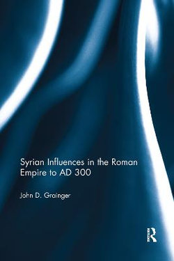 Syrian Influences in the Roman Empire to Ad 300