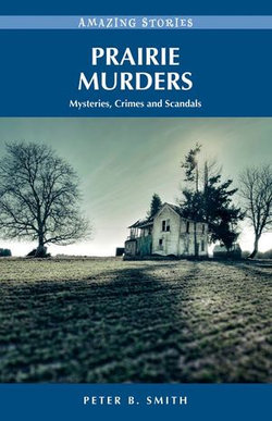 Prairie Murders: Mysteries, Crimes and Scandals