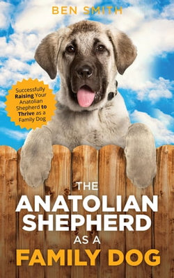 The Anatolian Shepherd as a Family Dog