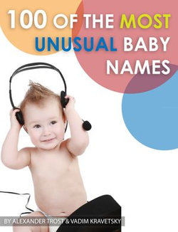 100 of the Most Unusual Baby Names