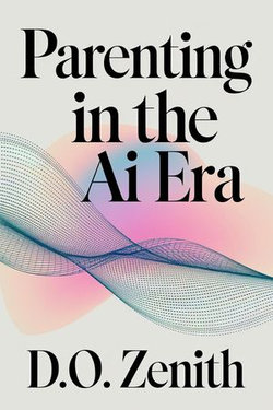 Parenting in the AI Era: How to Raise Smart, Safe, and Screen-Savvy Kids in a Digital World