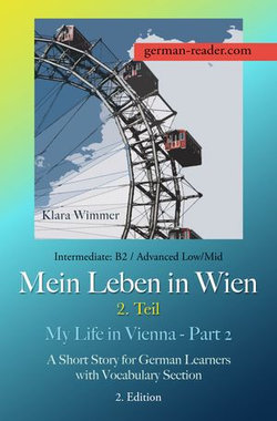 German Reader, Level 4 Intermediate (B2): Mein Leben in Wien - 2. Teil