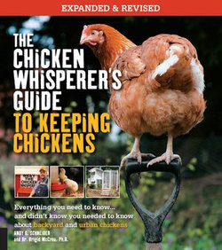 The Chicken Whisperer's Guide to Keeping Chickens, Revised