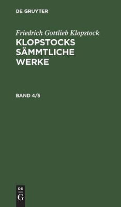 Friedrich Gottlieb Klopstock: Klopstocks Sämmtliche Werke. Band 4/5