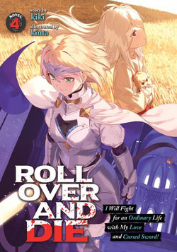 ROLL over and DIE: I Will Fight for an Ordinary Life with My Love and Cursed Sword! (Light Novel) Vol. 4