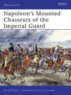 Napoleon’s Mounted Chasseurs of the Imperial Guard