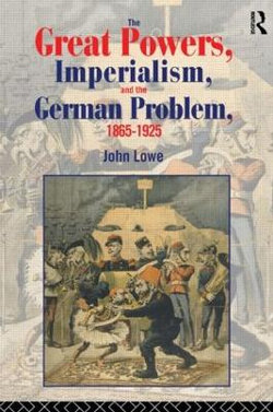 The Great Powers, Imperialism and the German Problem 1865-1925