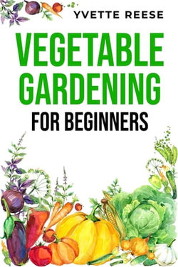 VEGETABLE GARDENING FOR BEGINNERS