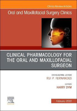 Clinical Pharmacology for the Oral and Maxillofacial Surgeon, An Issue of Oral and Maxillofacial Surgery Clinics of North America: Volume 34-1