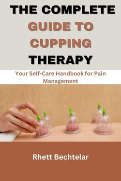 The Complete Guide to Cupping Therapy