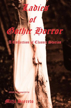 Ladies of Gothic Horror (A Collection of Classic Stories)