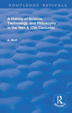 A History of Science Technology and Philosophy in the 16 and 17th Centuries